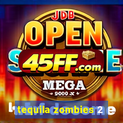 tequila zombies 2